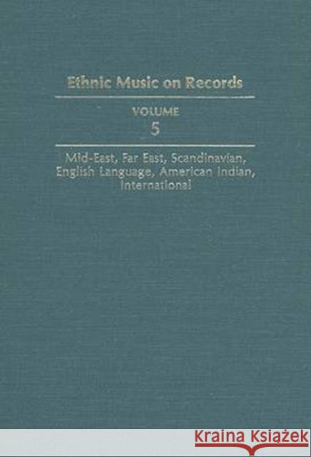 Ethnic Music on Records: A Discography of Ethnic Recordings Produced in the United States, 1893-1942: Middle East, Far East, Scandinavian, Engl Richard K. Spottswood 9780252017230 