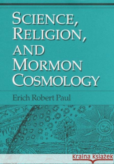 Science, Religion, and Mormon Cosmology Erich Robert Paul 9780252018954 