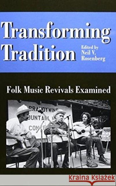 Transforming Tradition: Folk Music Revivals Examined Neil V. Rosenberg Alan Jabbour 9780252019821 University of Illinois Press