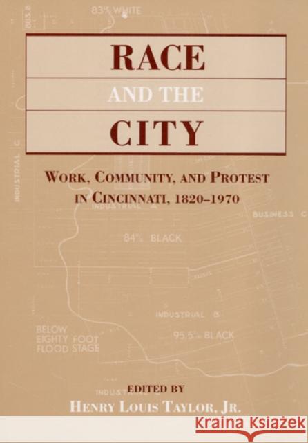 Race & the City: Work, Community, and Protest in Cincinnati, 1820-1970 Henry Louis, Jr. Taylor 9780252019869 University of Illinois Press