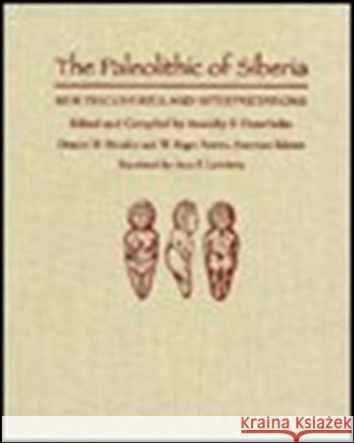 The Paleolithic of Siberia: New Discoveries and Interpretations Anatoliy P. Derev'anko William R. Powers A. P. Derevianko 9780252020520 University of Illinois Press