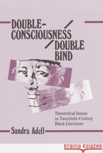 Double-Consciousness/Double Bind: Theoretical Issues in Twentieth-Century Black Literature Sandra Adell 9780252021091 University of Illinois Press