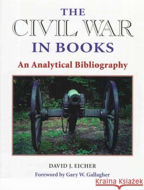 The Civil War in Books: An Analytical Biography David J. Eicher 9780252022739