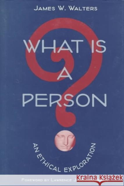What Is a Person?: An Ethical Exploration James W. Walters 9780252022784