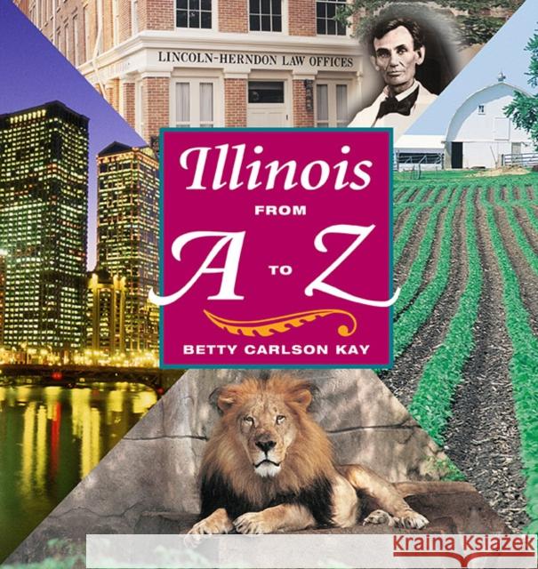 Illinois from A to Z Betty Carlson Kay Kay Becky Carlson 9780252025402 University of Illinois Press