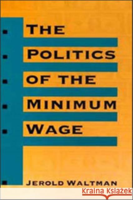 The Politics of Minimum Wage Jerold L. Waltman 9780252025457 University of Illinois Press