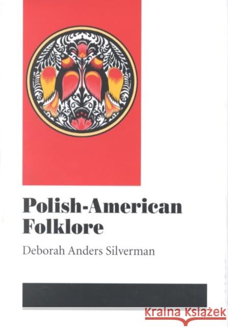 Polish-American Folklore Deborah Anders Silverman 9780252025693 University of Illinois Press