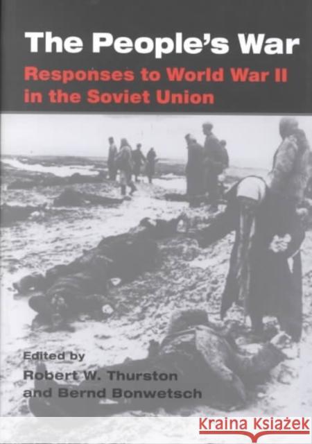The People's War: Responses to World War II in the Soviet Union Thurston, Robert W. 9780252026003 University of Illinois Press