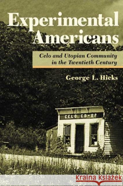 Experimental Americans: Celo and Utopian Community in the Twentieth Century George L. Hicks 9780252026614 University of Illinois Press