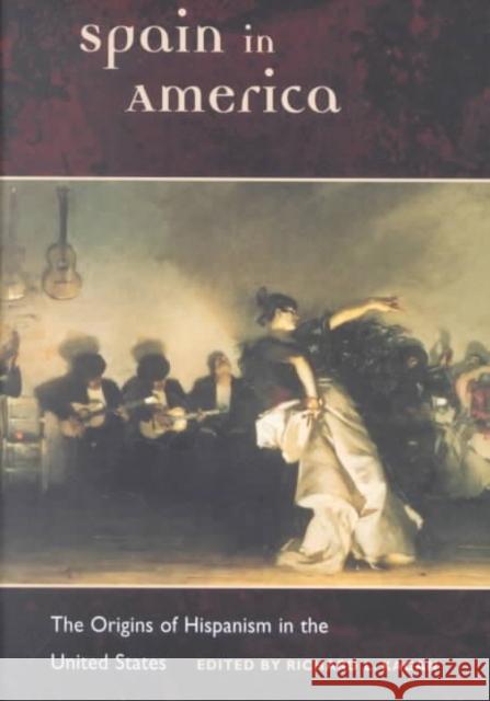 Spain in America: The Origins of Hispanism in the United States Richard L. Kagan 9780252027246 University of Illinois Press