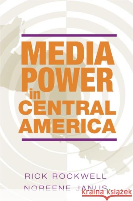 Media Power in Central America Rick J. Rockwell Noreene Janus 9780252028021