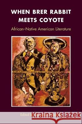 When Brer Rabbit Meets Coyote: African-Native American Literature Jonathan Brennan 9780252028199 University of Illinois Press