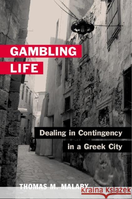 Gambling Life: Dealing in Contingency in a Greek City Thomas M. Malaby 9780252028281 University of Illinois Press