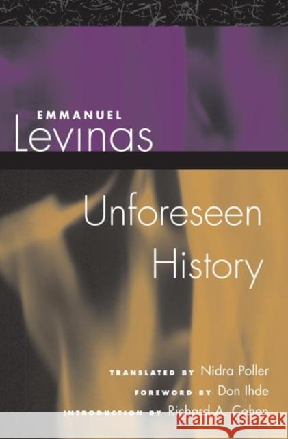 Unforeseen History Emmanuel Levinas Nidra Poller Don Ihde 9780252028830 University of Illinois Press