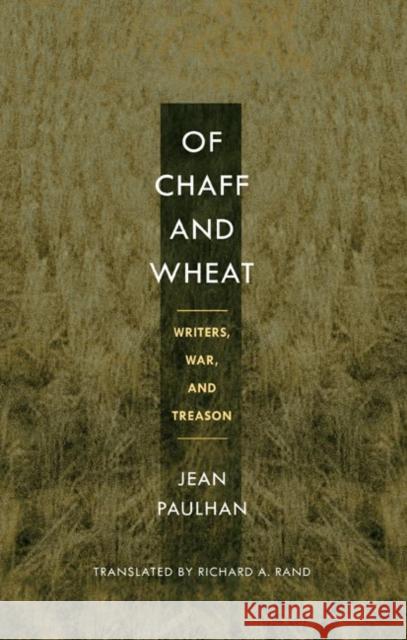 Of Chaff and Wheat: Writers, War, and Treason Jean Paulhan Richard Rand 9780252029240