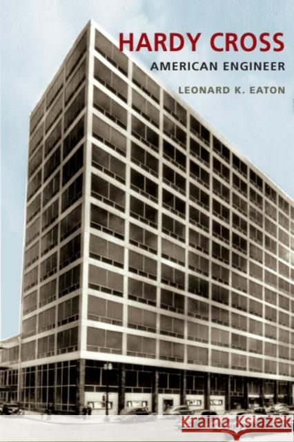 Hardy Cross: American Engineer Leonard K. Eaton 9780252029899