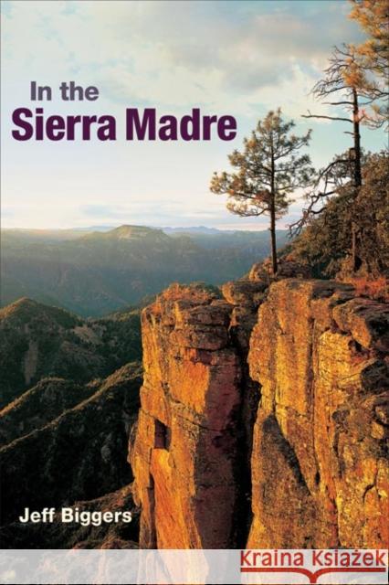 In the Sierra Madre Jeff Biggers 9780252031014 University of Illinois Press