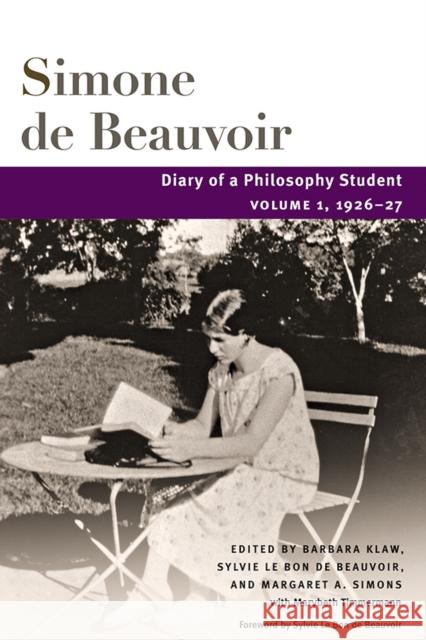 Diary of a Philosophy Student: Volume 1, 1926-27 Simone Beauvoir Barbara Klaw Sylvie Le Bon Beauvoir 9780252031427
