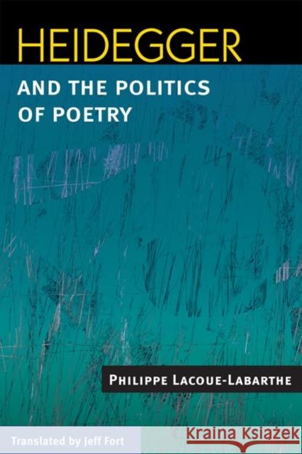 Heidegger and the Politics of Poetry Philippe Lacoue-Labarthe Jeff Fort 9780252031533