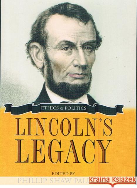 Lincoln's Legacy: Ethics and Politics Phillip S. Paludan 9780252032233 University of Illinois Press