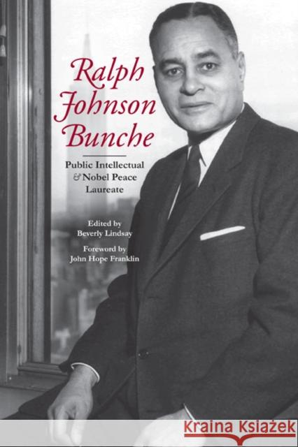Ralph Johnson Bunche: Public Intellectual and Nobel Peace Laureate Beverly Lindsay John Hope Franklin 9780252032257 University of Illinois Press