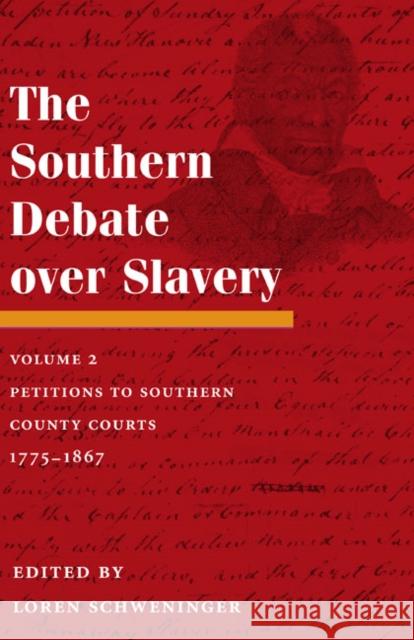 The Southern Debate Over Slavery, Volume 2: Petitions to Southern County Courts, 1775-1867 Schweninger, Loren 9780252032608