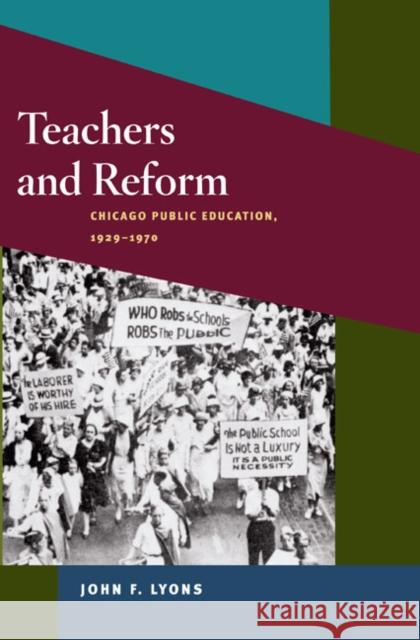 Teachers and Reform: Chicago Public Education, 1929-1970  9780252032721 University of Illinois Press