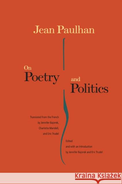 On Poetry and Politics Jean Paulhan Jennifer Bajorek Eric Trudel 9780252032806