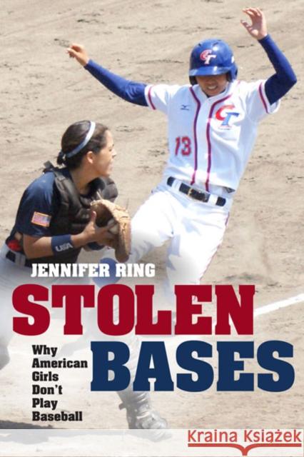 Stolen Bases: Why American Girls Don't Play Baseball Ring, Jennifer 9780252032820 University of Illinois Press