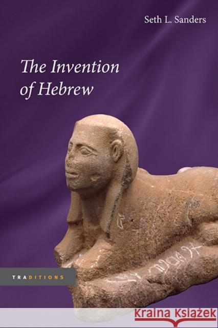 The Invention of Hebrew Seth L. Sanders 9780252032844