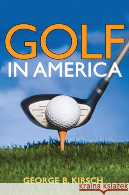 Golf in America George B. Kirsch 9780252032929 University of Illinois Press