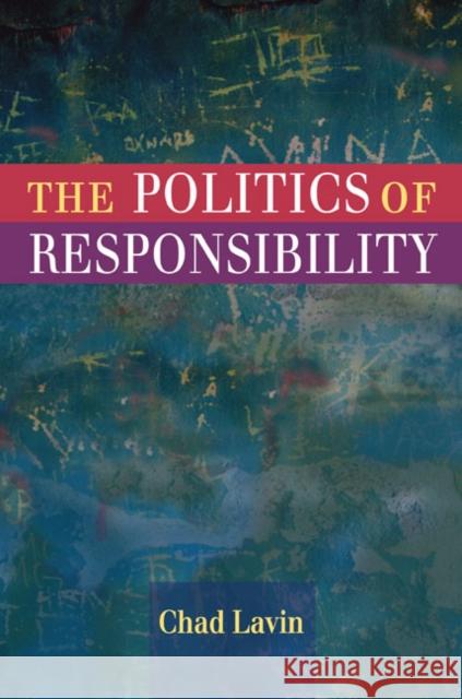 The Politics of Responsibility Chad Lavin 9780252032974 University of Illinois Press