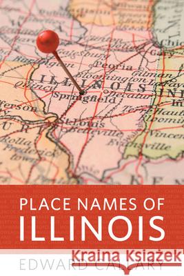 Place Names of Illinois Edward Callary 9780252033568 University of Illinois Press