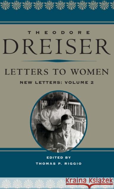 Letters to Women, Volume II: New Letters Theodore Dreiser Thomas P. Riggio 9780252033766