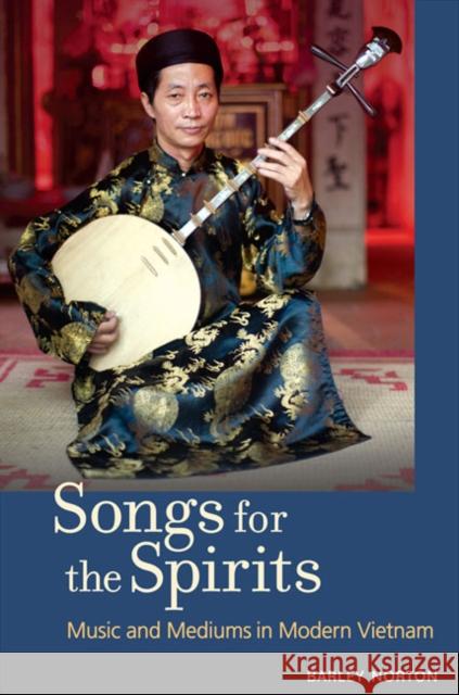 Songs for the Spirits: Music and Mediums in Modern Vietnam [With DVD] Barley Norton 9780252033995