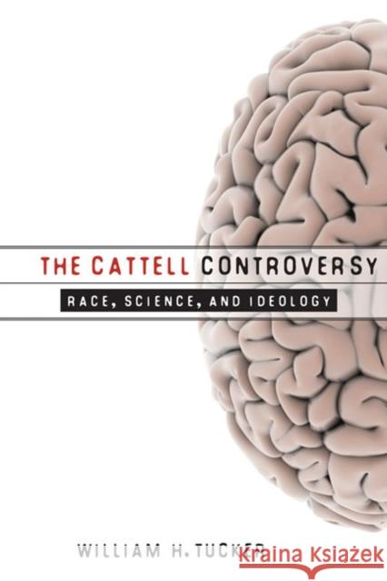 The Cattell Controversy: Race, Science, and Ideology Tucker, William H. 9780252034008