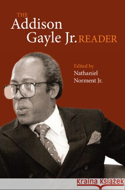 The Addison Gayle Jr. Reader Addison Gayle Nathaniel, Jr. Norment 9780252034084 University of Illinois Press