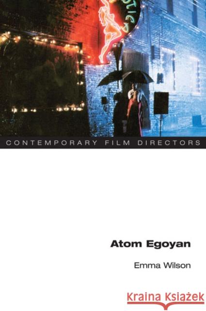 Atom Egoyan Emma Wilson 9780252034305 University of Illinois Press