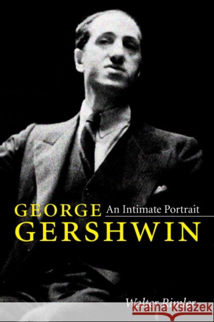 George Gershwin: An Intimate Portrait Rimler, Walter 9780252034442 University of Illinois Press