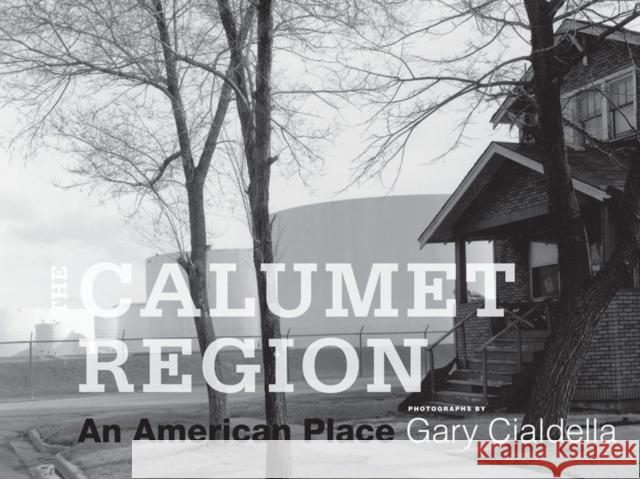 The Calumet Region: An American Place Cialdella, Gary 9780252034565 University of Illinois Press