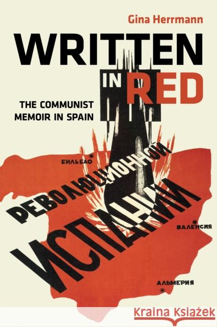 Written in Red: The Communist Memoir in Spain Herrmann, Gina 9780252034695 University of Illinois Press