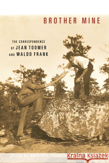 Brother Mine: The Correspondence of Jean Toomer and Waldo Frank Pfeiffer, Kathleen 9780252035401 University of Illinois Press