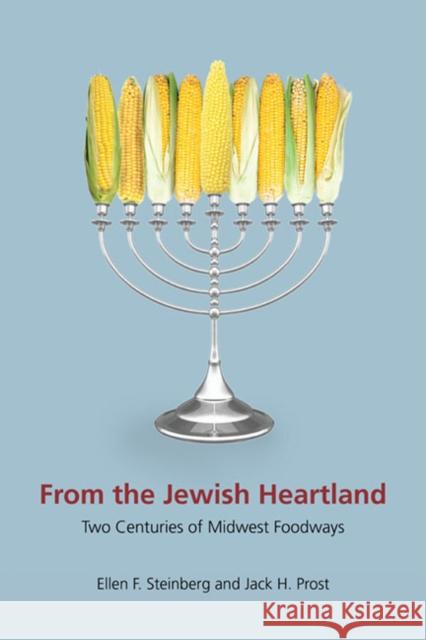 From the Jewish Heartland: Two Centuries of Midwest Foodways Steinberg, Ellen F. 9780252036200 University of Illinois Press