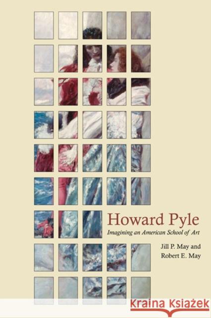 Howard Pyle: Imagining an American School of Art May, Jill P. 9780252036262 University of Illinois Press