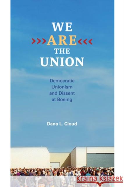 We Are the Union: Democratic Unionism and Dissent at Boeing Cloud, Dana L. 9780252036378