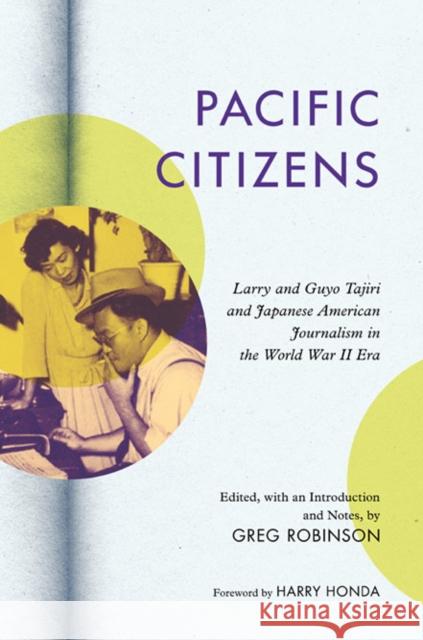 Pacific Citizens: Larry and Guyo Tajiri and Japanese American Journalism in the World War II Era Robinson, Greg 9780252036729 University of Illinois Press