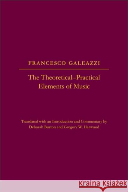 Theoretical-Practical Elements of Music, Parts III and IV Francesco Galeazzi Deborah Burton Gregory W. Harwood 9780252037085