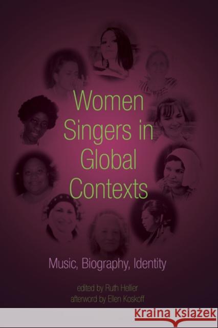 Women Singers in Global Contexts: Music, Biography, Identity Hellier, Ruth 9780252037245