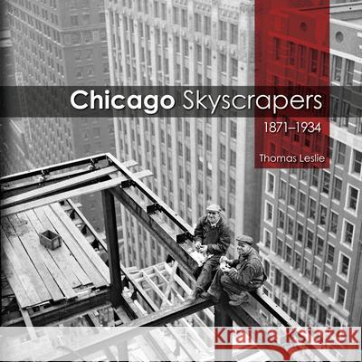Chicago Skyscrapers, 1871-1934 Thomas Leslie 9780252037542 0