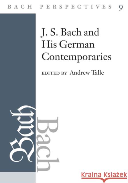 J.S. Bach and His German Contemporaries Andrew Talle 9780252038136